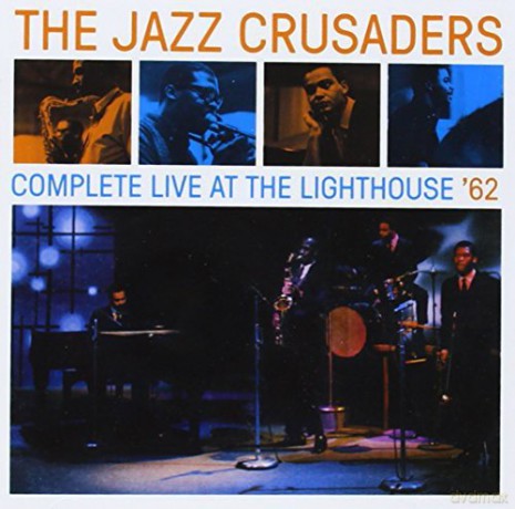 The Crusaders: Complete Live at the Lighthouse '62 -Jazz Crusaders [CD]