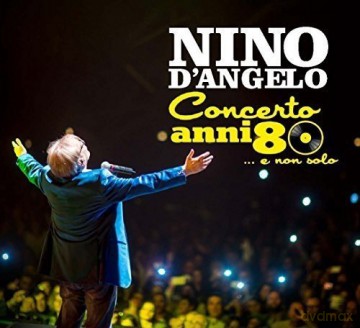 Nino Dngelo: Concerto Anni '80... E Non Solo [2CD]