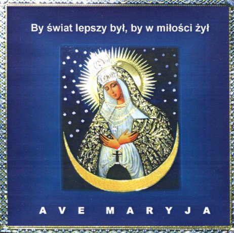 Ave Maryja - By Świat Lepszy Był, By W Miłości Żył - Piosenki Maryjne [CD]