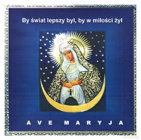 Ave Maryja - By Świat Lepszy Był, By W Miłości Żył - Piosenki Maryjne [CD]