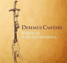 Debemus Cantare - Miłość Mi Wszystko Wyjaśniła [CD]