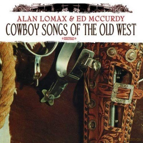 Alan Lomax: Cowboy Songs of the Old West [CD]