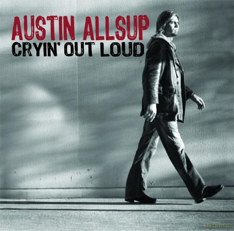 Austin Allsup: Cryin' Out Loud [CD]