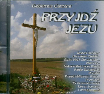 Debemus Cantare: Przyjdź Jezu [CD]
