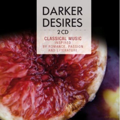 Darker Desires - Classical Music Inspired by Romance, Passion and Literature [2CD]