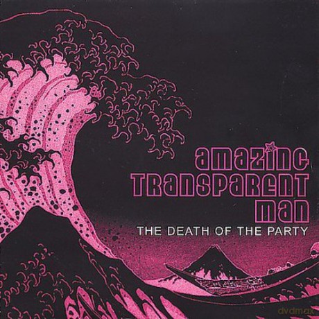 Amazing Transparent Man: Death of the Party [CD]