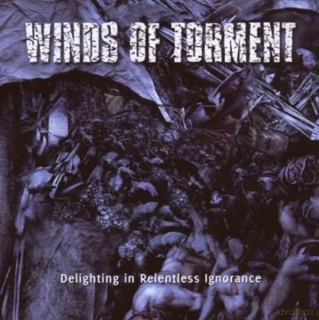 Winds of Torment: Delighting in Relentless Ignorance [CD]