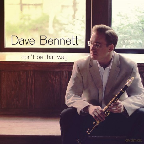 Dave Bennett: Don't Be That Way [CD]