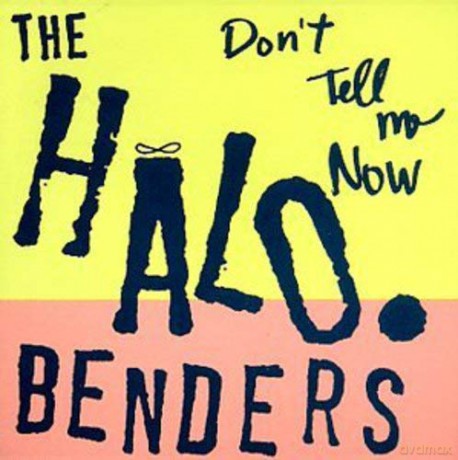 Halo Benders: Don't Tell Me Now [CD]
