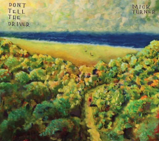 Mick Turner: Don't Tell the Driver [CD]