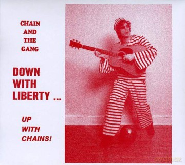 Chain and the Gang: Down With Liberty... Up With Chains [CD]