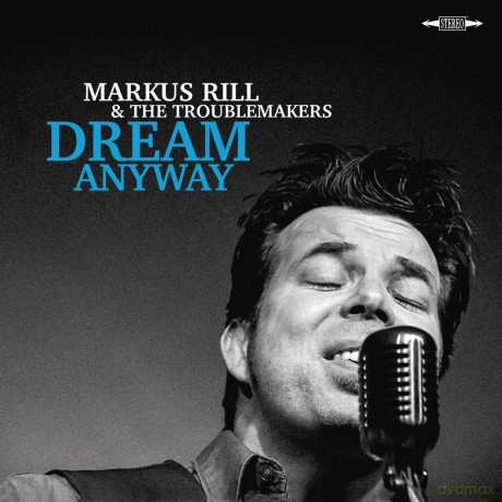Markus Rill and the Troublemakers: Dream Anyway [CD]