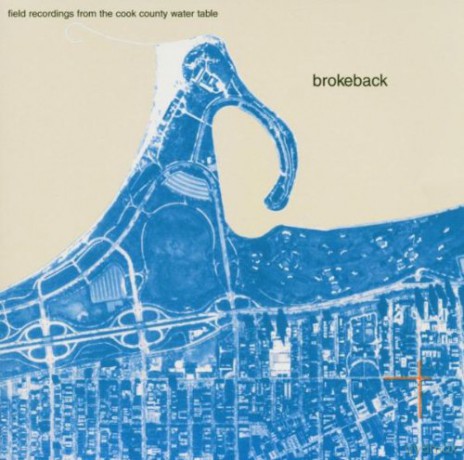 Brokeback: Field Recordings From The Cook Country Water Table [CD]