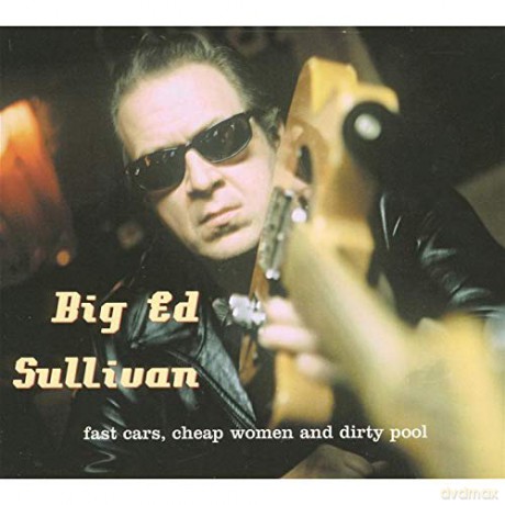 Big Ed Sullivan: Fast Cars Cheap Women [CD]