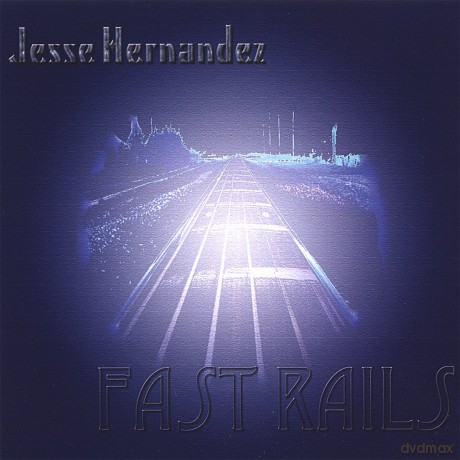 Jesse Hernandez: Fast Rails [CD]