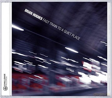 Brian Hughes: Fast Train to a Quiet Place [CD]