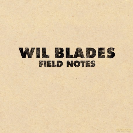 Wil Blades: Field Notes [CD]