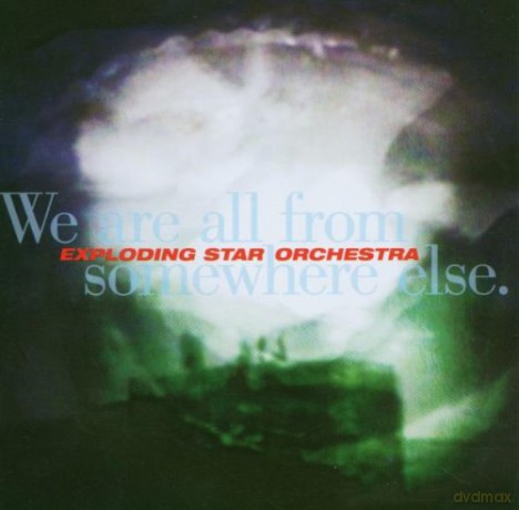 Exploding Star Orchestra: We Are All From Somewhere Else [CD]