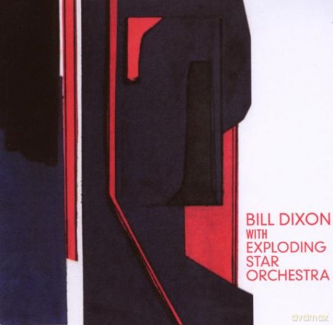 Bill Dixon With Exploding Star Orchestra: Bill Dixon With Exploding Star Orchestra [CD]