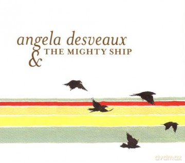 Desveaux, Angela: Mighty Ship, The [CD]