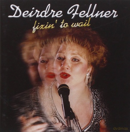 Deirdre Fellner: Fixin'To Wail [CD]