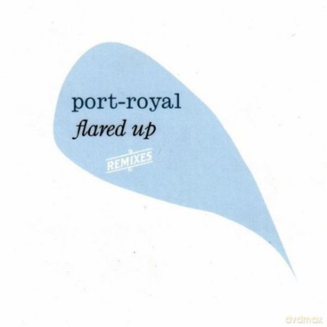 Port-Royal: Flared Up - Port-Royal Remixed [CD]