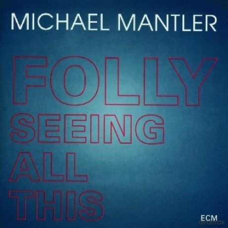 Michael Mantler: Folly Seeing All This [CD]