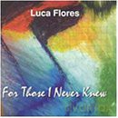 Luca Flores: For Those I Never Knew [CD]