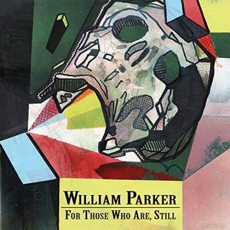 William Parker: For Those Who Are, Still [3CD]