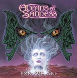 Oceans of Sadness: For We Are [CD]