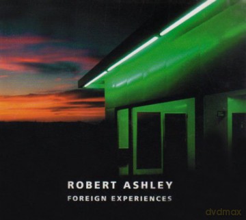 Robert Ashley: Foreign Experiences An Opera [CD]