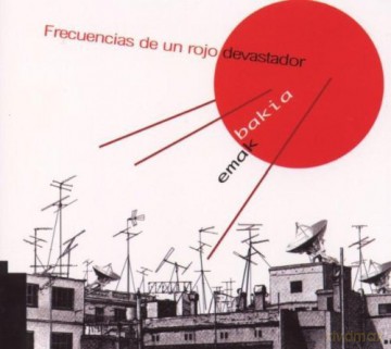 Emak Bakia: Frecuencias De Un Rojo Devastador [CD]