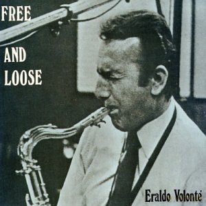 Eraldo Volonte: Free and Loose [CD]