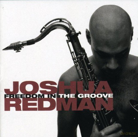 Joshua Redman: Freedom in the Groove [CD]