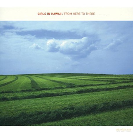 Girls In Hawaii: From Here to There [CD]