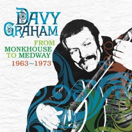 Davy Graham: From Monkhouse 63-73 [CD]