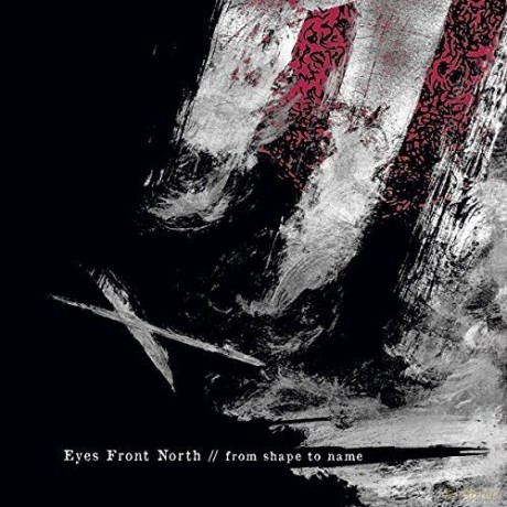 Eyes Front North: From Shape To Name [CD]
