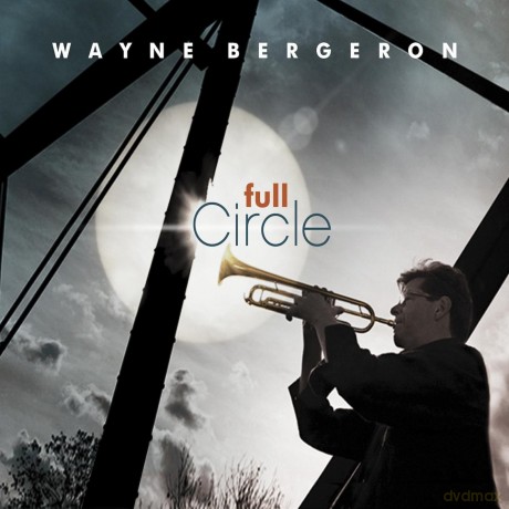 Wayne Bergeron: Full Circle [CD]