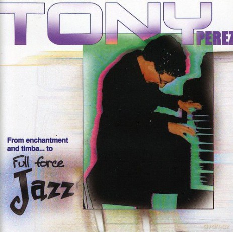 Tony Perez: Full Force Jazz [CD]