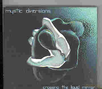 Mystic Diversion: Crossing The Liquid Mirror [CD]