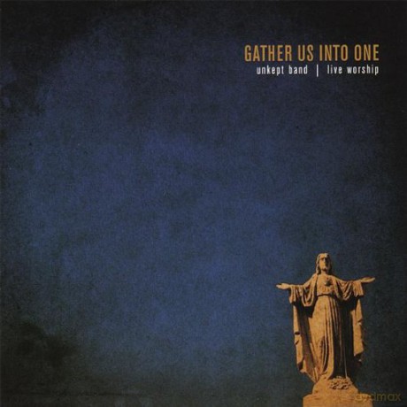 Unkept Band: Gather Us Into One [CD]