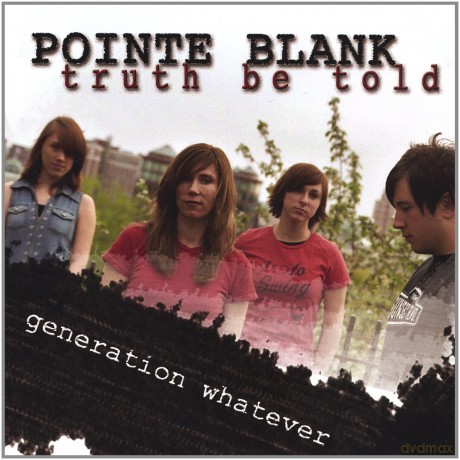 Pointe Blank-Truth Be Told: Generation Whatever [CD]