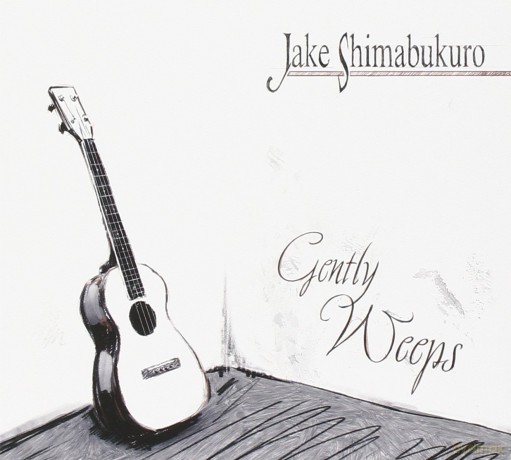 Jake Shimabukuro: Gently Weeps [CD]