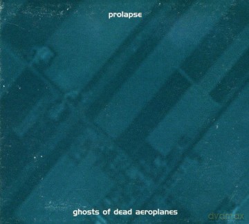 Prolapse: Ghosts of Dead Aeroplanes [CD]