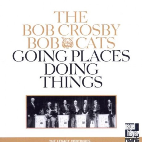 The Bob Crosby Bob Cats: Going Places Doing Things [CD]