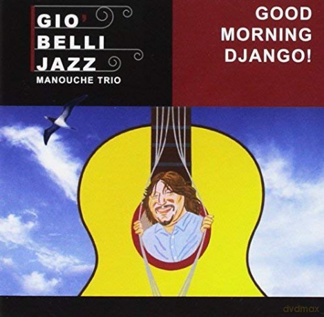 Belli Gio' Jazz Manouche Trio: Good Morning Django [CD]