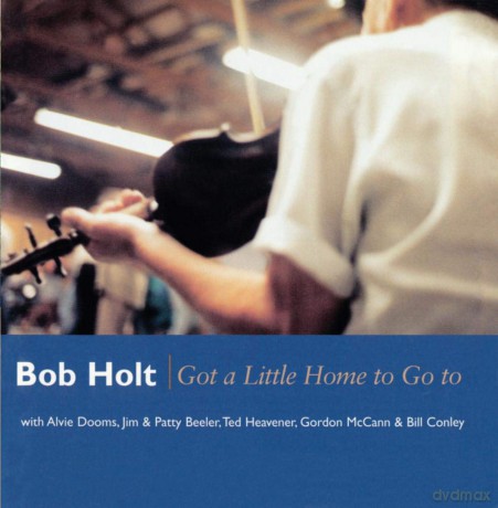 Bob Holt: Got A Little Home To Go.. [CD]
