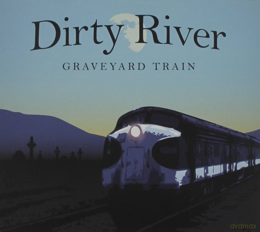 Dirty River: Graveyard Train [CD]
