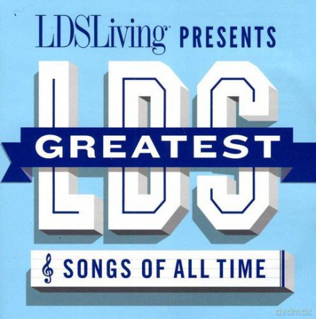 Greatest Lds Songs of All Time [CD]