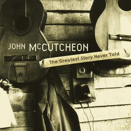 John Mccutcheon: Greatest Story Never Told [CD]